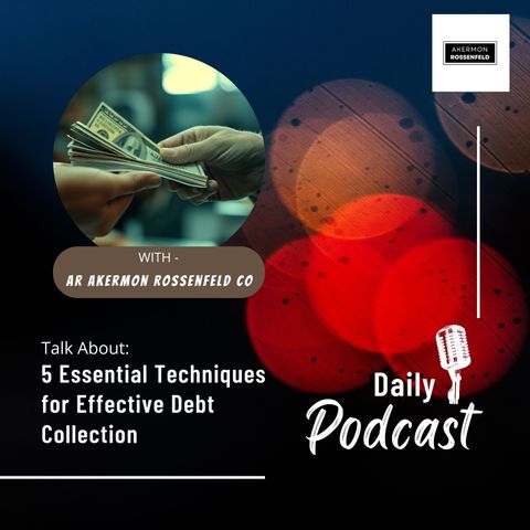 AR Akermon Rossenfeld CO Shares 5 Essential Techniques for Effective Debt Collection