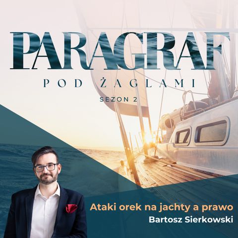 S02E03 | Ataki orek na jachty a prawo - Bartosz Sierkowski