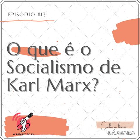 Cala a boca, Bárbara #13 – O que é o Socialismo de Karl Marx?