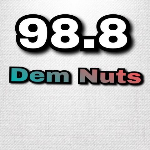 98.8 Dem Nuts