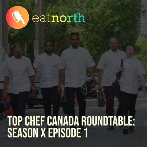Top Chef Roundtable: Dissecting Top Chef Canada Season X with Mijune Pak