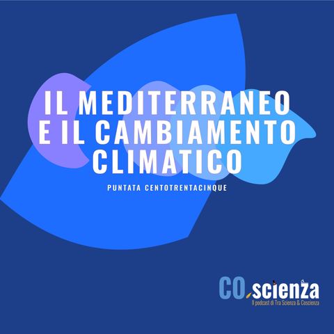 Il Mar Mediterraneo e il cambiamento climatico (Puntata Centotrentacinque)