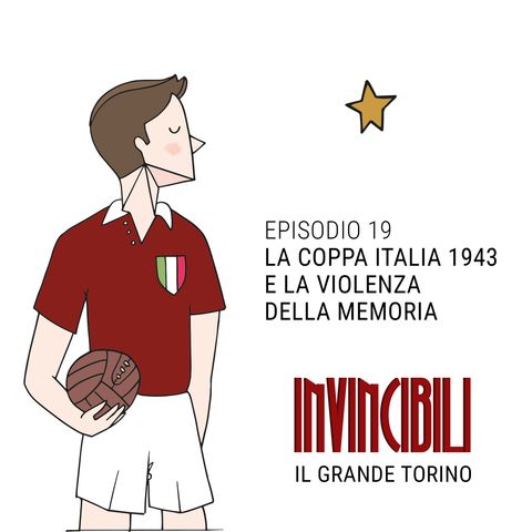 Ep. 19 - La Coppa Italia 1943 e la violenza della memoria