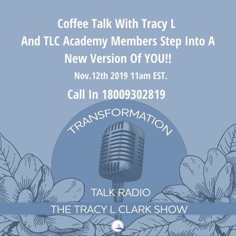Coffee Talk With Tracy L - And TLC Academy Friends - Step Into A New Version Of YOU!