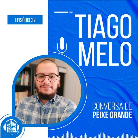 Tiago Melo | Conversa de Peixe Grande