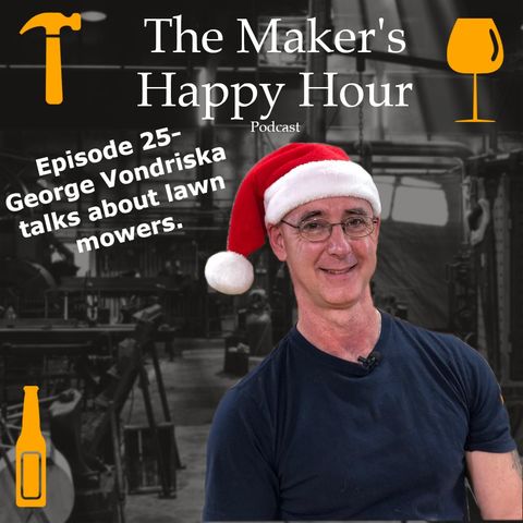 Episode 25- George Vondriska talks about Lawn Mowers.