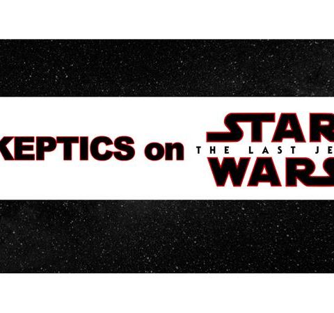 Skeptics on Star Wars: The Last Jedi