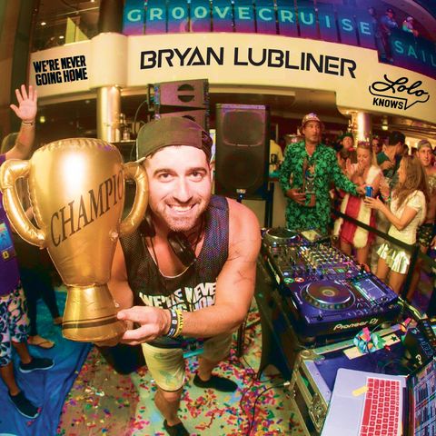 LOLO Knows DJ Mix...  Bryan Lubliner, We're Never Going Home, Groove Cruise