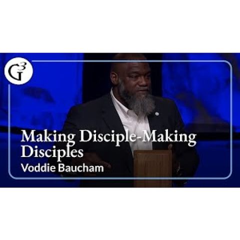 Voddie Baucham  - Making Disciple-Making Disciples