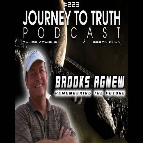 EP 223 - Brooks Agnew: Consciousness - Time - Two Earths & Inner Earth Expedition