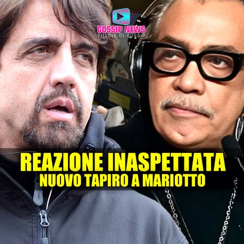Nuovo Tapiro a Mariotto: La Reazione Inaspettata!