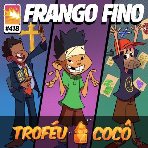 FRANGO FINO 418 | HISTÓRIAS QUE VALEM UM TROFÉU COCÔ - PARTE 2