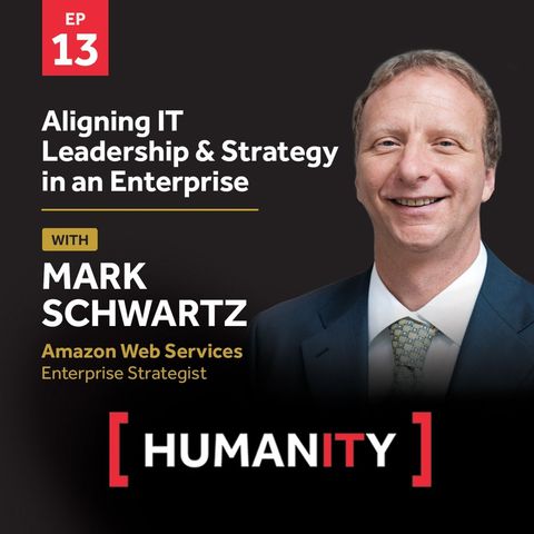 Episode 13 - Aligning IT Leadership & Strategy in an Enterprise with Mark Schwartz