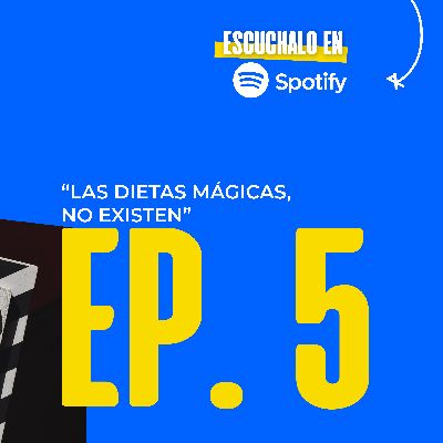 Episodio 5 - Las dietas mágicas, NO existen