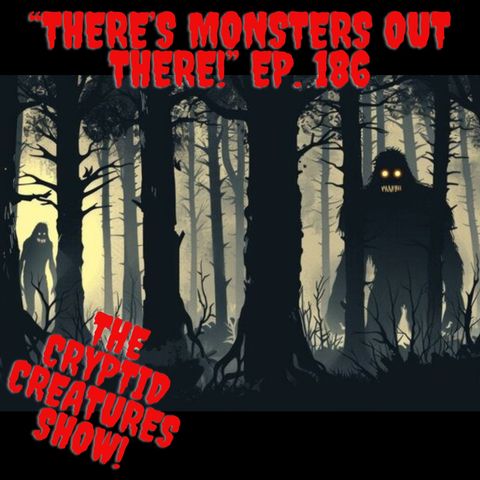 "There's Monsters Out There!" EP. 186