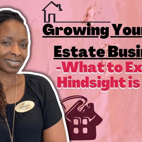 Ep. 52: Growing Your Real Estate Business - What to Expect - Hindsight is 2020