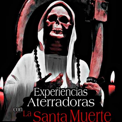 Experiencias Aterradoras con la Santa Muerte / Anécdotas para tener Pesadillas / L.C.E.