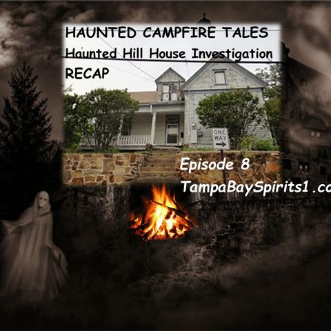 HAUNTED CAMPFIRE TALES_ LIVE - Episode 8 - HAUNTED HILL HOUSE RECAP