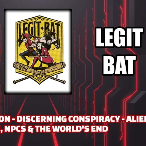 Human De-evolution - Discerning Conspiracy - Aliens, Clones, NPCs & The World's End | Legit Bat