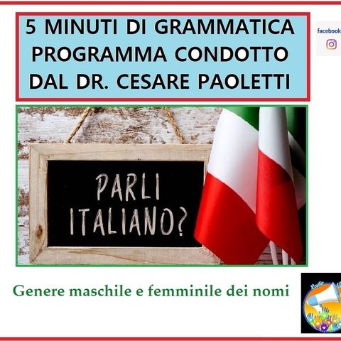 Rubrica: 5 MINUTI DI GRAMMATICA ITALIANA - condotta dal Dott. Cesare Paoletti - Genere maschile e femminile dei nomi