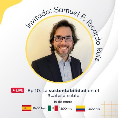 Podcast 010. | La Sustentabilidad en el #cafésensible | Samuel F. Ricardo Ruiz