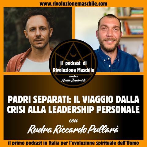 #15 Padri separati: il viaggio dalla crisi alla leadership personale - con Rudra Riccardo Pullarà