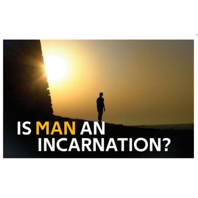 Is Man an Incarnation?