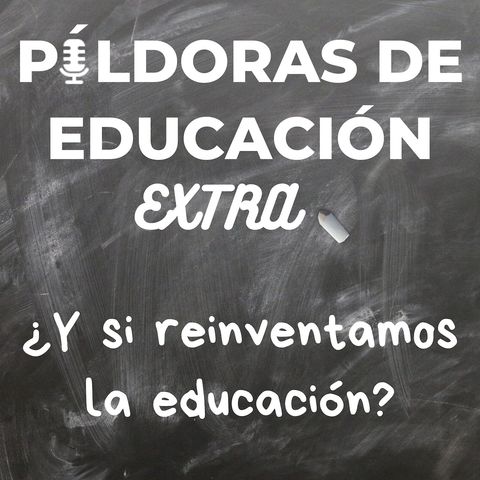 PDE42 (Extra) - ¿Y si reinventamos la educación?