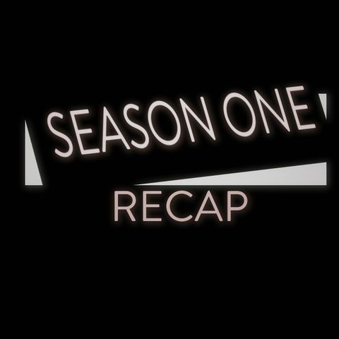 Season 1 Recap Episode