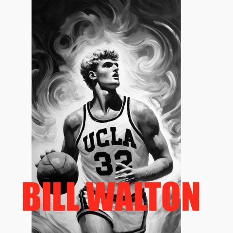 Bill Walton - The Brilliant and Resilient Basketball Legend