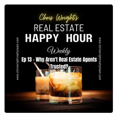 Ep 13 - Why Aren't Real Estate Agents Trusted?
