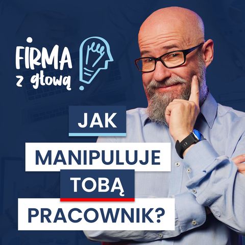 Jak pracownicy STERUJĄ szefem? Techniki MANIPULACJI