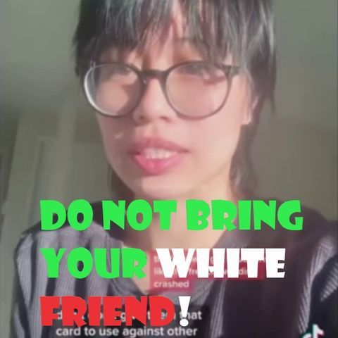Racist Asian Tik Toker says don't bring your white friends unless you ask permission!