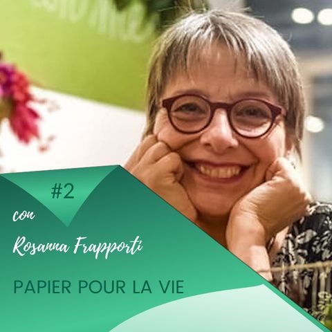 Papier pour la vie / Puntata #2 incontro con Rosanna Frapporti