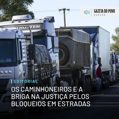 Editorial: Os caminhoneiros e a briga na Justiça pelos bloqueios em estradas