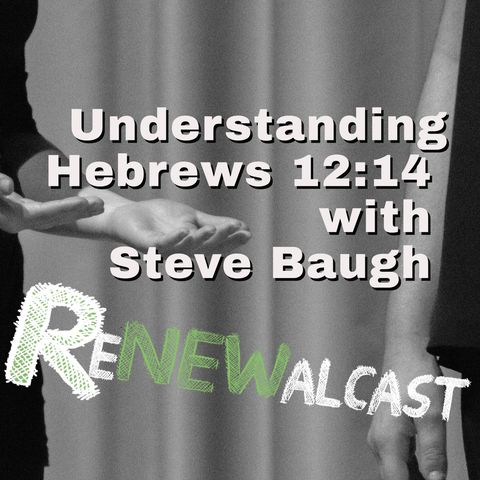 Understanding Hebrews 12:14 with Steve Baugh