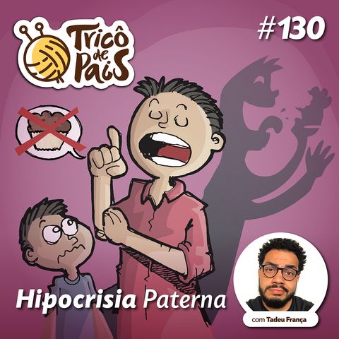 #130 - Hipocrisia Paterna