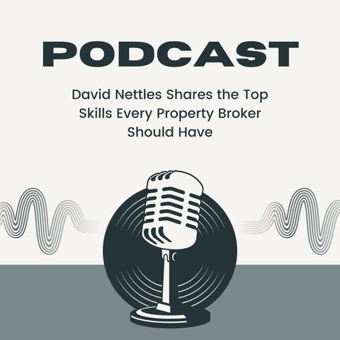 David Nettles Shares the Top Skills Every Property Broker Should Have