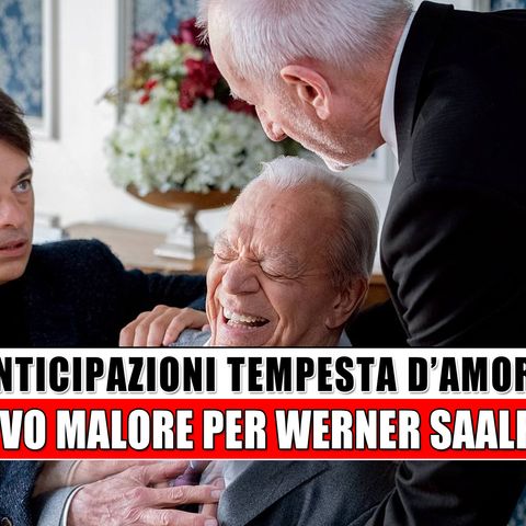 Tempesta d’Amore Anticipazioni, puntate tedesche: nuovo malore per Werner Saalfeld!