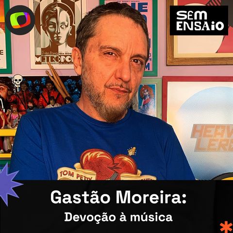 #17: “Devoção à música”: Sem Ensaio recebe Gastão Moreira