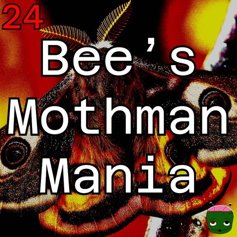24: Bee's Mothman Mania
