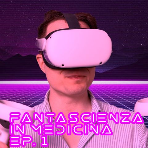 Fantascienza in Medicina - Ep. 1 - Realtà Virtuale -  Il Tuo Medico.net