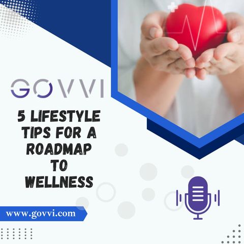 GOVVI's 5 Lifestyle Tips for a Roadmap to Wellness