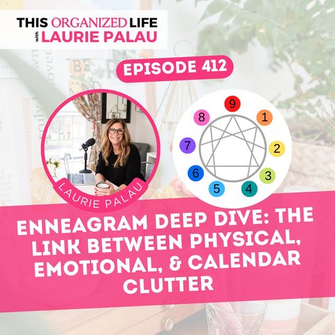 Enneagram Deep Dive: The Link between Physical, Emotional, & Calendar Clutter | Ep 412