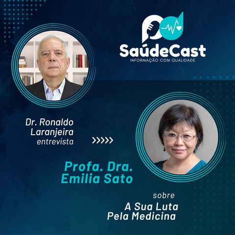 SaúdeCast #12 - Dra. Emilia Sato e sua luta pela Medicina