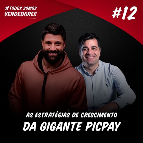 #012 - As estratégias de crescimento da gigante Picpay