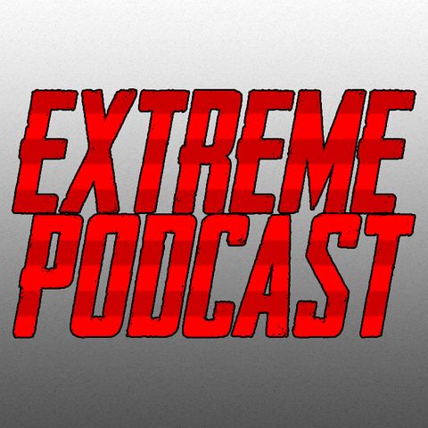 The Extreme Podcast Ep. 2