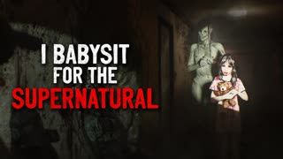"I'm a babysitter for the supernatural" Creepypasta