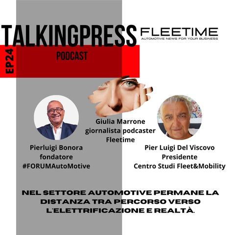 TalkingPress EP24 - Nel settore automotive permane la distanza tra percorso verso l'elettrificazione e realtà