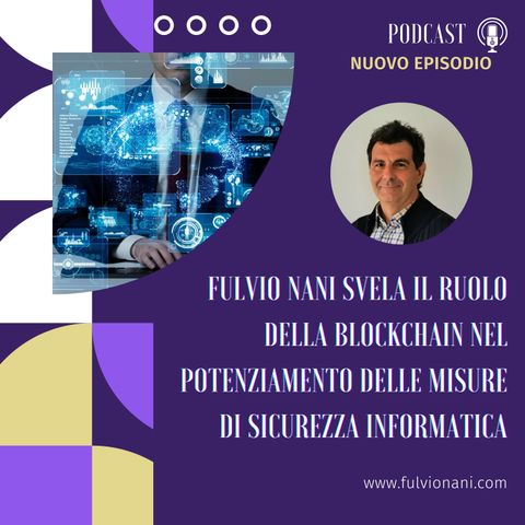 Fulvio Nani svela il ruolo della blockchain nel potenziamento delle misure di sicurezza informatica